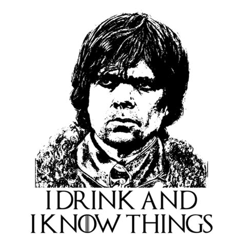 I Drink And I Know Things Tyrion Lannister Game of Thrones tee