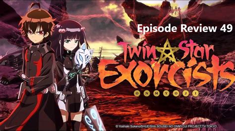 Twin Star Exorcists Anime Review Episode 49 Youtube