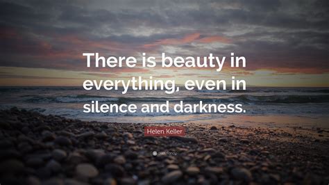 Helen Keller Quote There Is Beauty In Everything Even In Silence And