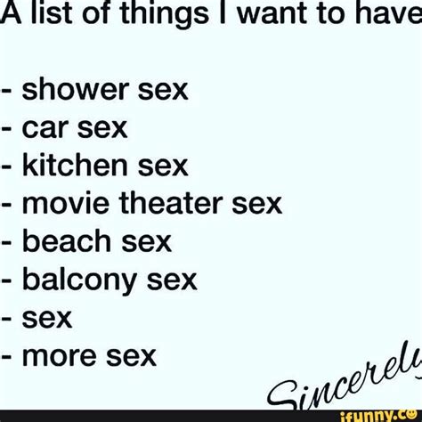 A List Of Things I Want To Have Shower Sex Car Sex Kitchen Sex Movie Theater Sex Beach