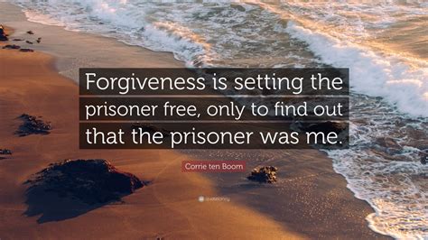 Corrie Ten Boom Quote Forgiveness Is Setting The Prisoner Free Only