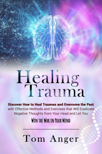 Healing Trauma Discover How To Heal Traumas And Overcome The Past With