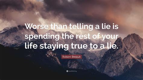 Robert Breault Quote Worse Than Telling A Lie Is Spending The Rest Of