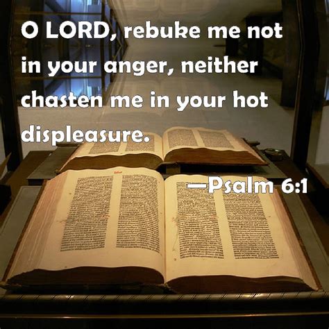 Psalm 61 O Lord Rebuke Me Not In Your Anger Neither Chasten Me In Your Hot Displeasure