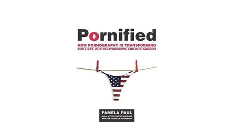 Pornified How Pornography Is Transforming Our Lives Our Relationships