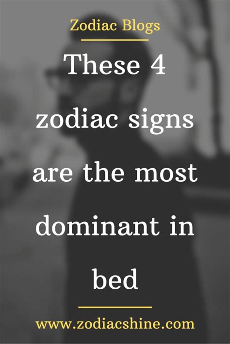 These 4 Zodiac Signs Are The Most Dominant In Bed Zodiac Shine