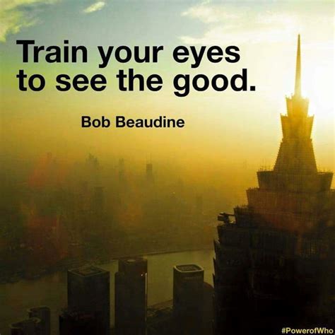 Train Your Eyes To See The Good Vision Quotes Eye Quotes Picture Quotes