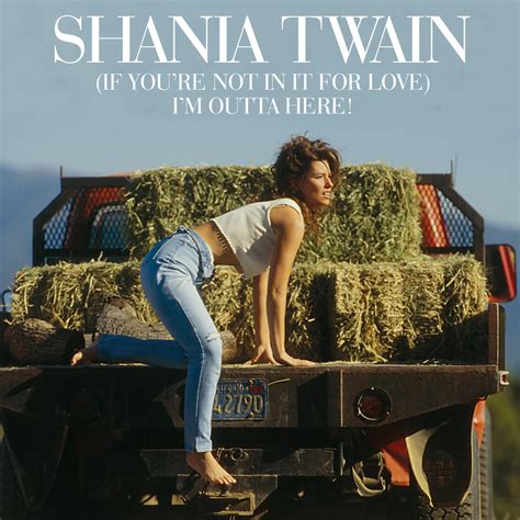 Shania Twain If Youre Not In It For Love Im Outta Here Iheartradio
