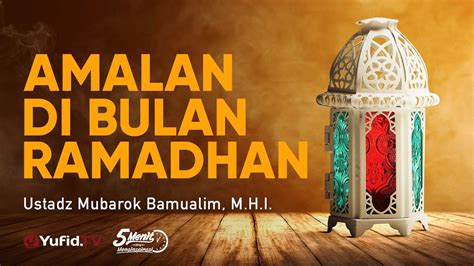 Amalan di Bulan Ramadhan – Ustadz Mubarok Bamualim, M.H.I. – 5 Menit