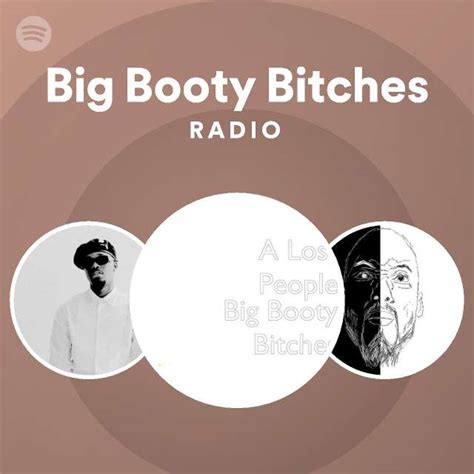 Big Booty Bitches Radio Playlist By Spotify Spotify