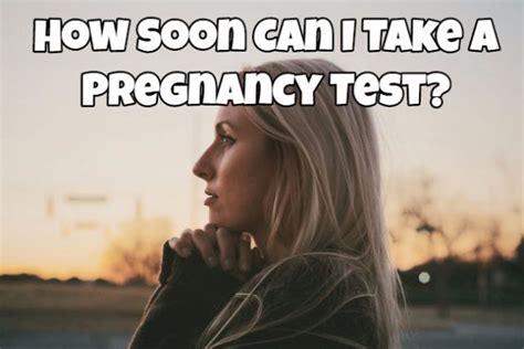 How Soon Can I Take A Pregnancy Test