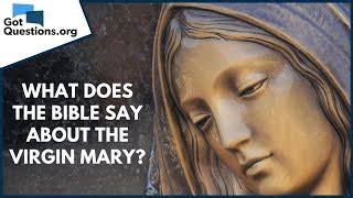 What Does The Bible Say About The Virgin Mary GotQuestions Org