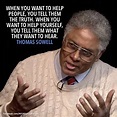 Thomas Sowell Quote When you want to help people you tell them the ...
