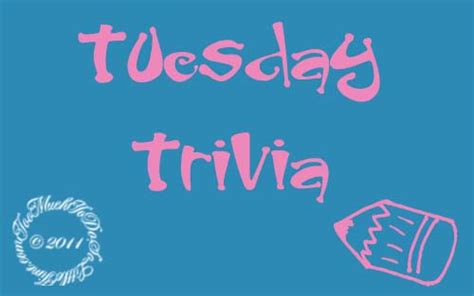 Tuesday Trivia Still Famous Too Much To Do So Little Time