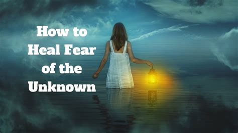 How To Heal Fear Of The Unknown Youtube