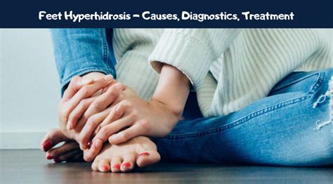 Feet Hyperhidrosis Causes Diagnostics Treatment
