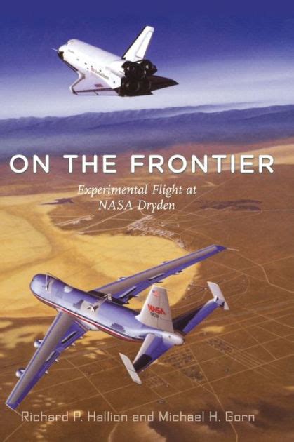 On The Frontier Experimental Flight At NASA Dryden By Richard P Hallion Michael H Gorn