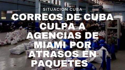 Agencias De PaqueterÍa De Miami EngaÑan A Clientes SegÚn Correos De Cuba Justificando Atrasos