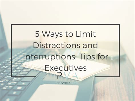 5 Ways To Limit Distractions And Interruptions Tips For Executives Priority Va