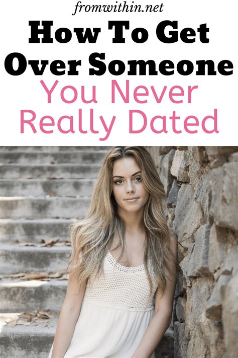 how to get over someone you never really dated from within getting over someone get over it