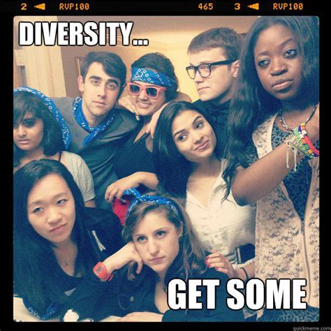 Diversity Get Some Diversity Quickmeme