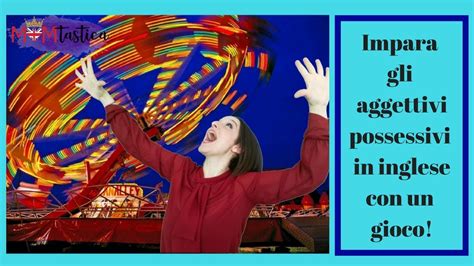 Gli aggettivi inglesi hanno due regole di base: AGGETTIVI POSSESSIVI IN INGLESE: IMPARARLI CON UN GIOCO ...
