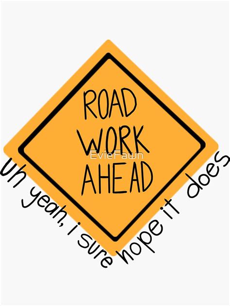 Road Work Ahead Uh Yeah I Sure Hope It Does Sticker For Sale By