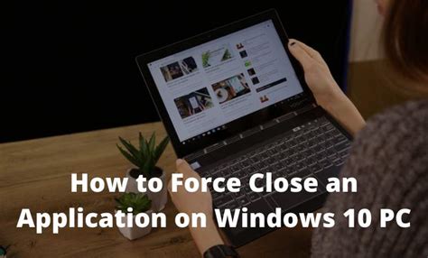 How To Force Close An Application On Windows 10 Pc 2023 Technowizah