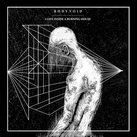 Body Void I Live Inside A Burning House Encyclopaedia Metallum The Metal Archives