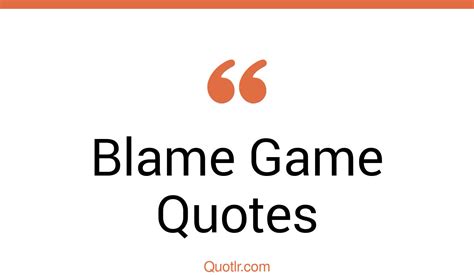 36 Strong Blame Game Quotes That Will Unlock Your True Potential