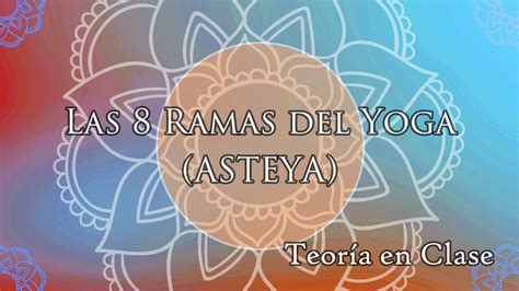 Las 8 Ramas De Yoga Asteya Youtube