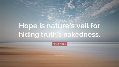 Alfred Nobel Quote Hope Is Natures Veil For Hiding Truths Nakedness