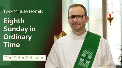 Eighth Sunday In Ordinary Time Two Minute Homily Dcn Peter Pellicaan