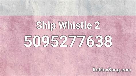 ship whistle 2 roblox id roblox music codes