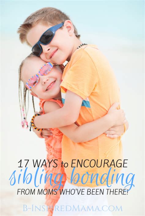 17 Tips To Encourage Sibling Bonding B Inspired Mama