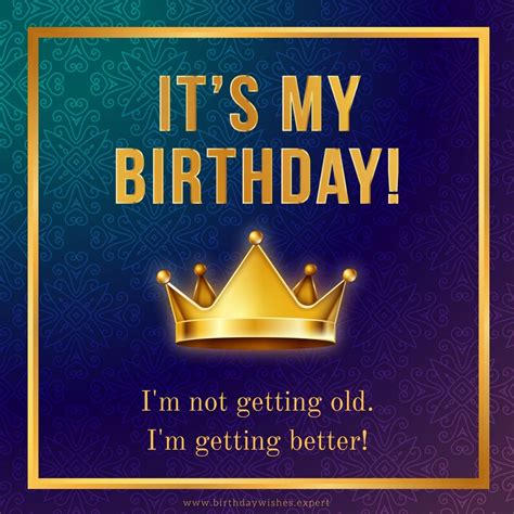 It S My Birthday I M Not Getting Old I M Getting Better Birthday