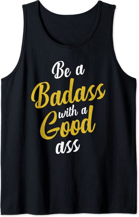 Be A Badass With A Good Ass Funny Humor Sarcastic Quotes Tank Top Clothing Shoes