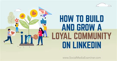 How To Build And Grow A Loyal Community On Linkedin Social Media Examiner