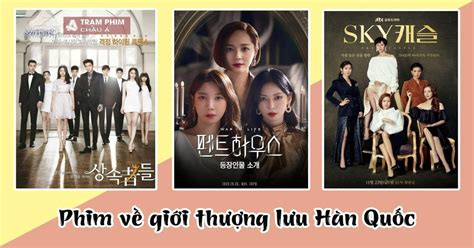 Top 10 Bộ Phim Hàn Quốc Về Giới Thượng Lưu Gây Cấn đến Từng Phút