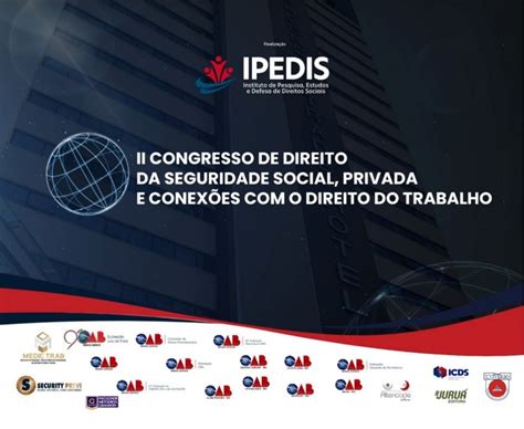 Ipedis Promove Congresso Para Discutir Direitos Previdenci Rios E