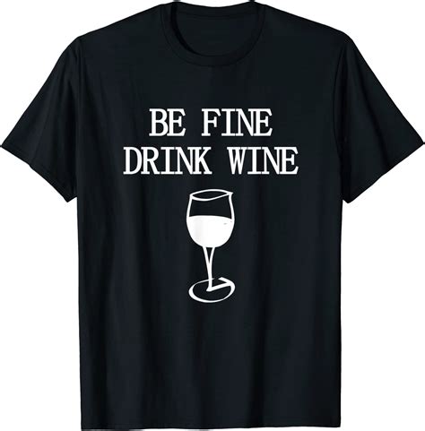 Wine Funny For Wine Lovers Wine Drinker Wine T Shirt