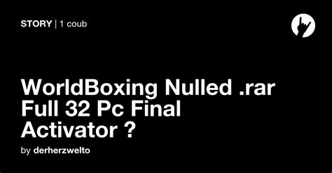 Worldboxing Nulled Rar Full 32 Pc Final Activator ⮞ Coub