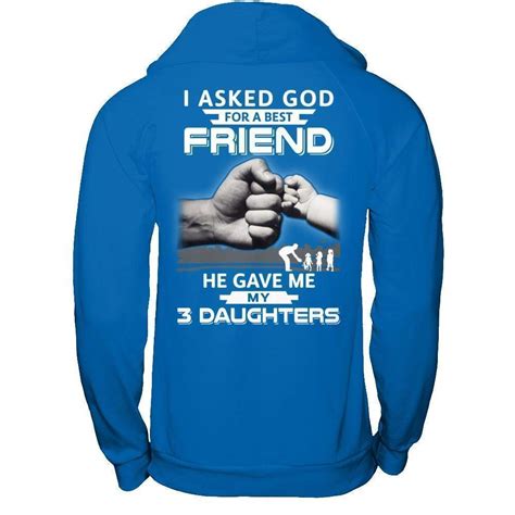 I Asked God For A Best Friend He Gave Me My Three Daughters Shirt 6805