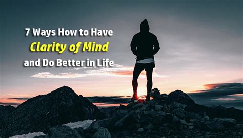 7 Simple Ways How To Have Clarity Of Mind And Do Better In Life