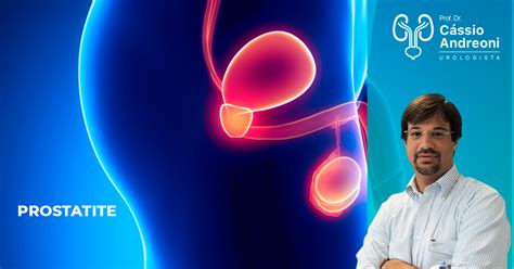 Prostatite Causas Sintomas Exames E Tratamentos Dr Cássio