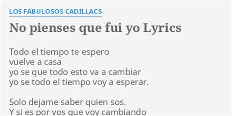 No Pienses Que Fui Yo Lyrics By Los Fabulosos Cadillacs Todo El