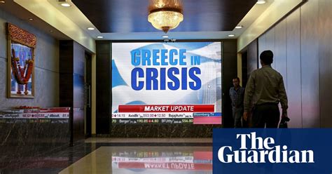 What Next For Greece Market Analysts On Prospect Of Eurozone Exit Eurozone Crisis The Guardian