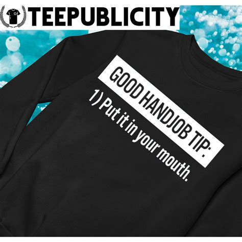 good handjob tip put it in your mouth shirt hoodie sweater long sleeve and tank top