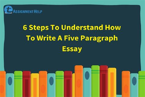6 Steps To Understand How To Write A Five Paragraph Essay Total