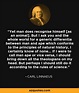 Carl Linnaeus quote: Yet man does recognise himself [as an animal]. But ...